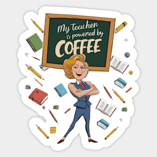 My teacher is powered by coffee Sticker